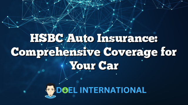 HSBC Auto Insurance: Comprehensive Coverage for Your Car