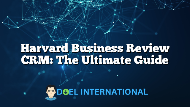 Harvard Business Review CRM: The Ultimate Guide