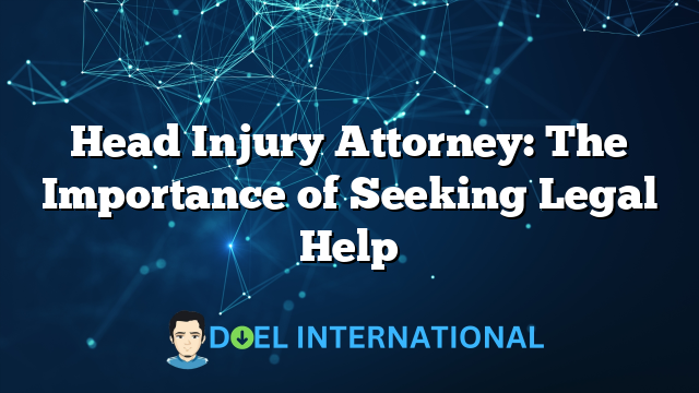 Head Injury Attorney: The Importance of Seeking Legal Help