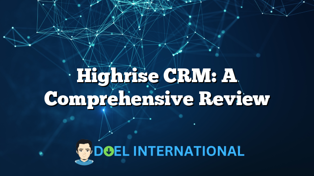 Highrise CRM: A Comprehensive Review