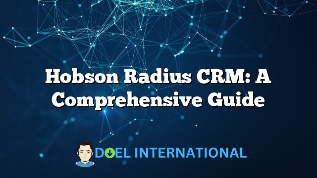 Hobson Radius CRM: A Comprehensive Guide