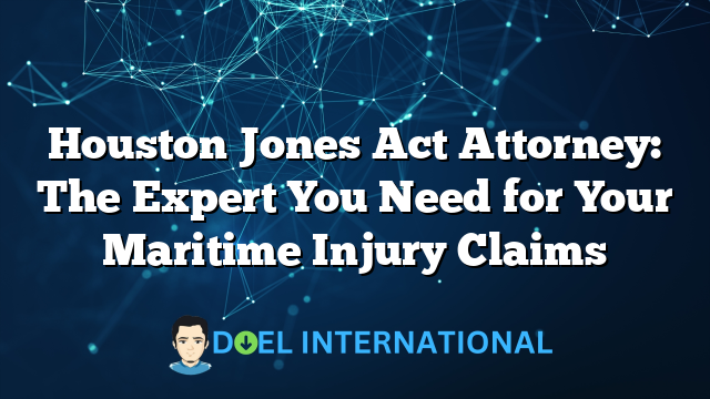 Houston Jones Act Attorney: The Expert You Need for Your Maritime Injury Claims