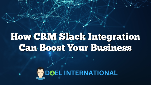 How CRM Slack Integration Can Boost Your Business