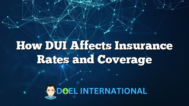 How DUI Affects Insurance Rates and Coverage