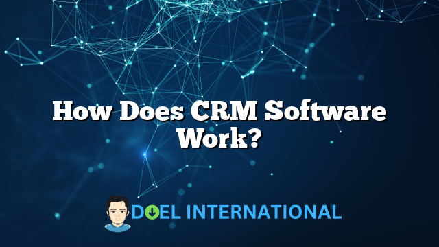 How Does CRM Software Work?