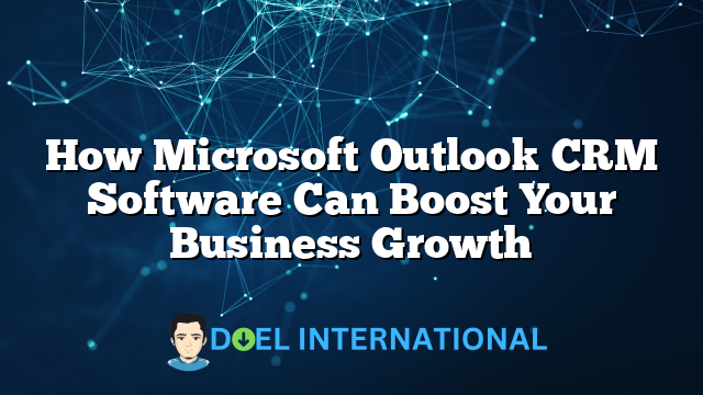 How Microsoft Outlook CRM Software Can Boost Your Business Growth