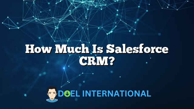 How Much Is Salesforce CRM?