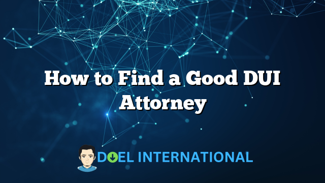 How to Find a Good DUI Attorney