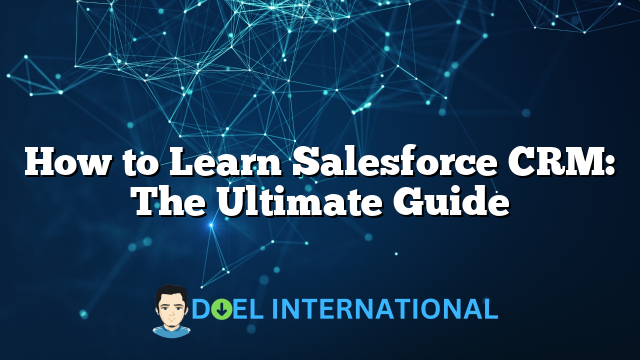 How to Learn Salesforce CRM: The Ultimate Guide