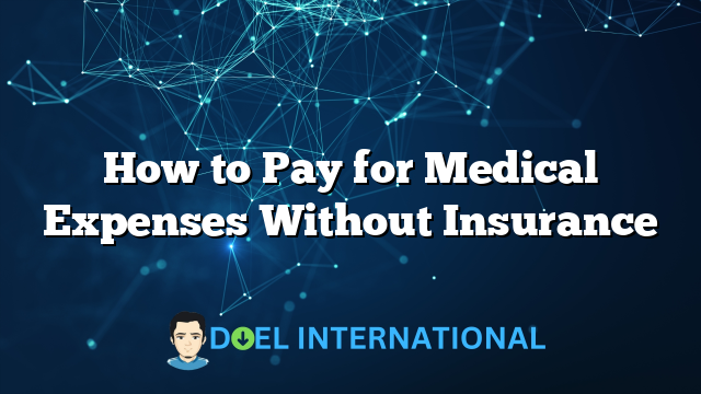 How to Pay for Medical Expenses Without Insurance