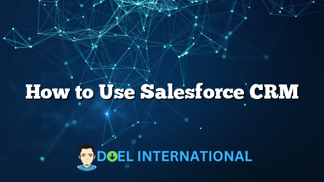 How to Use Salesforce CRM