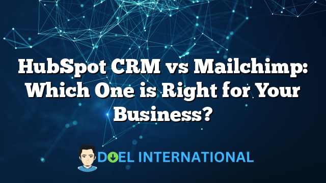 HubSpot CRM vs Mailchimp: Which One is Right for Your Business?