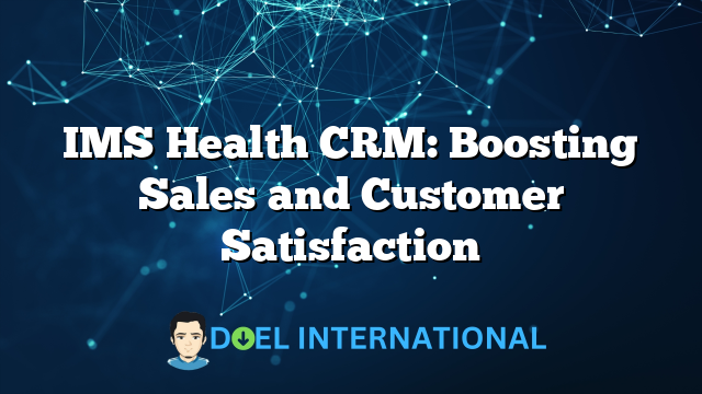 IMS Health CRM: Boosting Sales and Customer Satisfaction