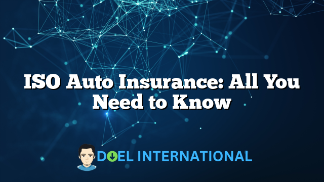 ISO Auto Insurance: All You Need to Know