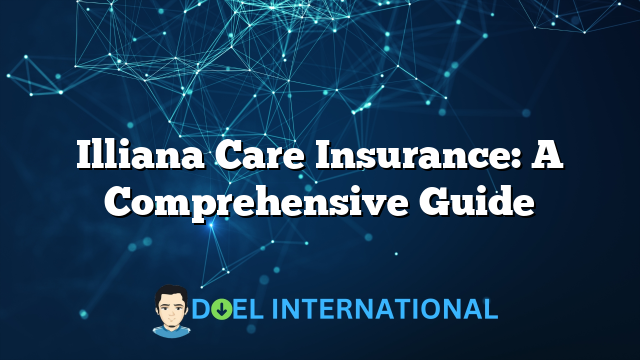 Illiana Care Insurance: A Comprehensive Guide