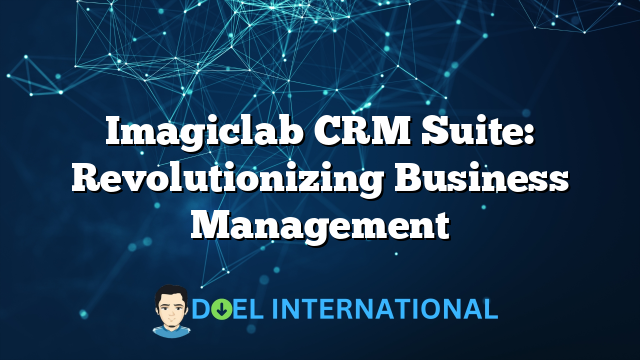 Imagiclab CRM Suite: Revolutionizing Business Management