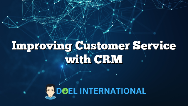 Improving Customer Service with CRM