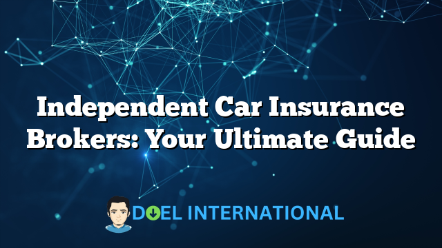 Independent Car Insurance Brokers: Your Ultimate Guide