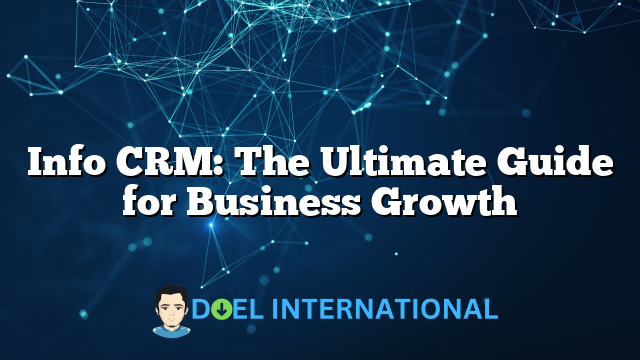 Info CRM: The Ultimate Guide for Business Growth