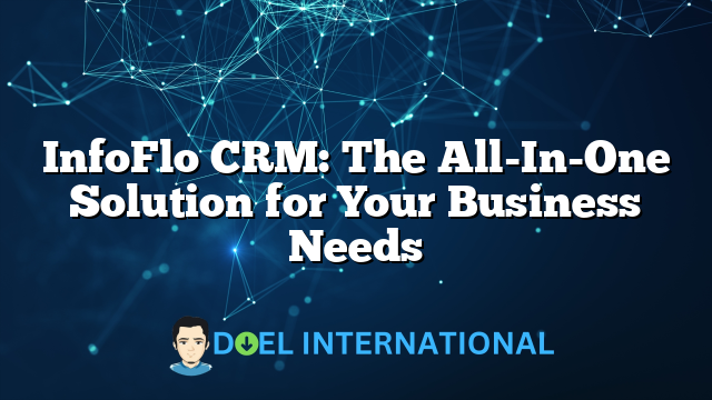 InfoFlo CRM: The All-In-One Solution for Your Business Needs