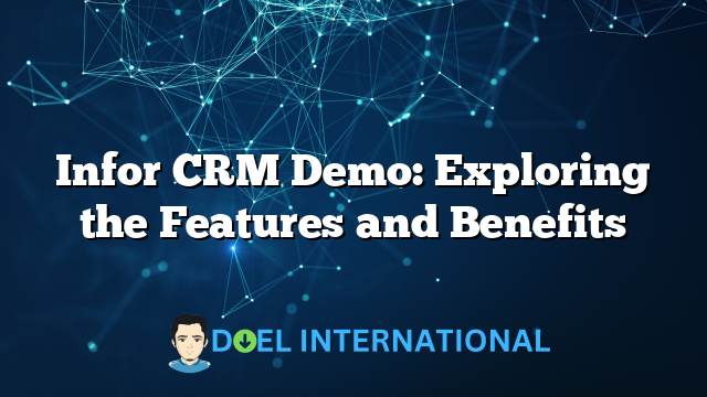 Infor CRM Demo: Exploring the Features and Benefits