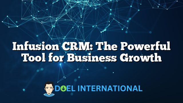 Infusion CRM: The Powerful Tool for Business Growth