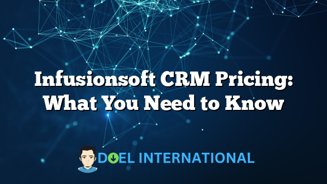 Infusionsoft CRM Pricing: What You Need to Know