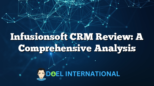 Infusionsoft CRM Review: A Comprehensive Analysis