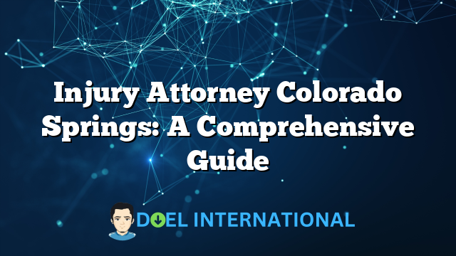 Injury Attorney Colorado Springs: A Comprehensive Guide