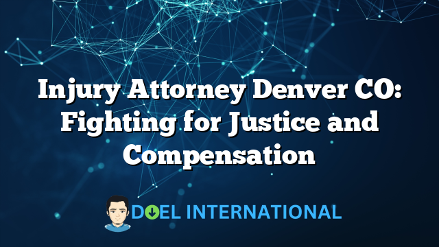 Injury Attorney Denver CO: Fighting for Justice and Compensation