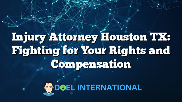 Injury Attorney Houston TX: Fighting for Your Rights and Compensation