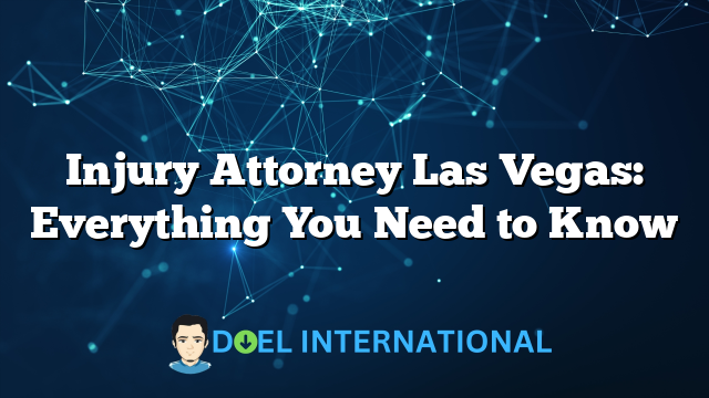 Injury Attorney Las Vegas: Everything You Need to Know