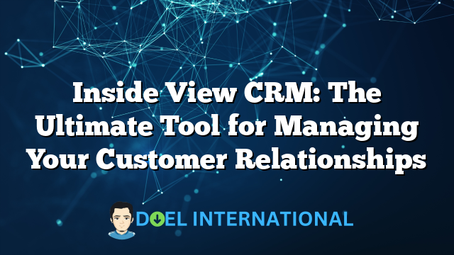 Inside View CRM: The Ultimate Tool for Managing Your Customer Relationships