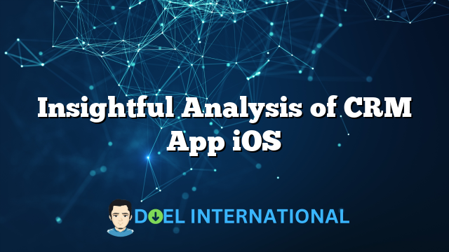 Insightful Analysis of CRM App iOS