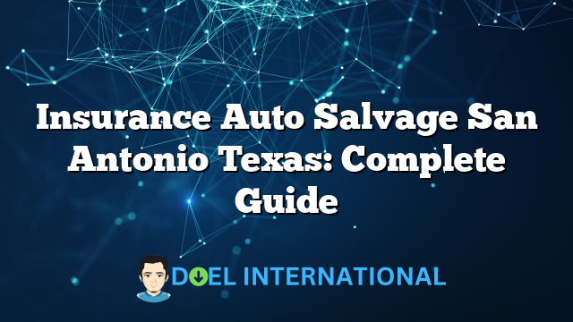 Insurance Auto Salvage San Antonio Texas: Complete Guide