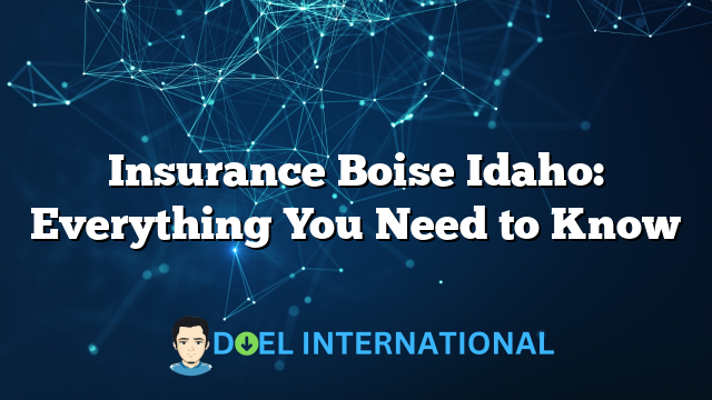 Insurance Boise Idaho: Everything You Need to Know