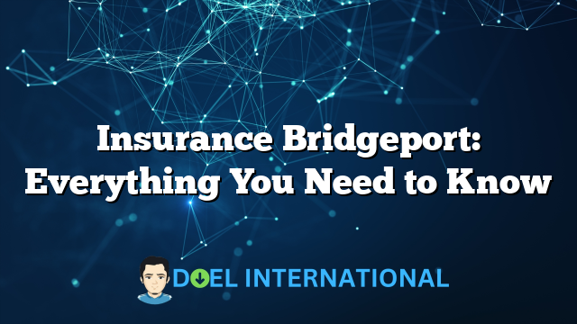 Insurance Bridgeport: Everything You Need to Know