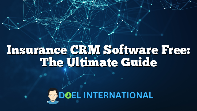 Insurance CRM Software Free: The Ultimate Guide