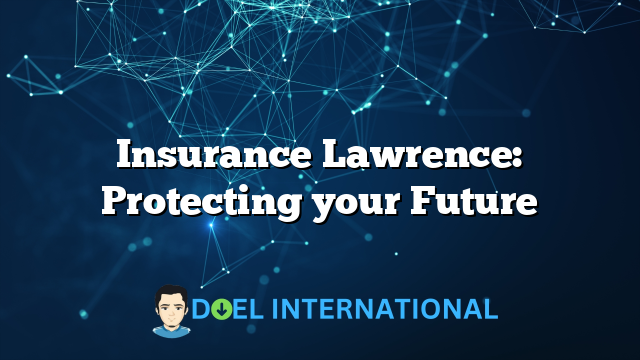 Insurance Lawrence: Protecting your Future