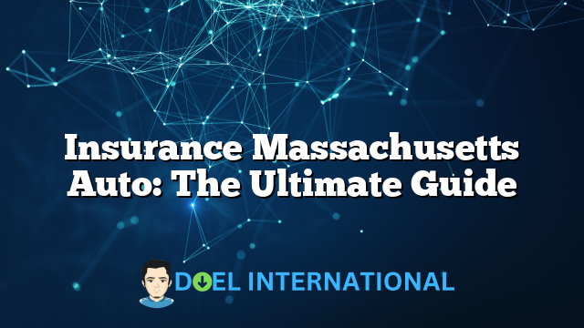 Insurance Massachusetts Auto: The Ultimate Guide