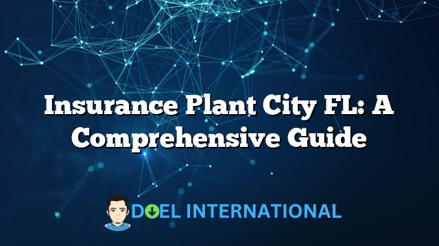 Insurance Plant City FL: A Comprehensive Guide