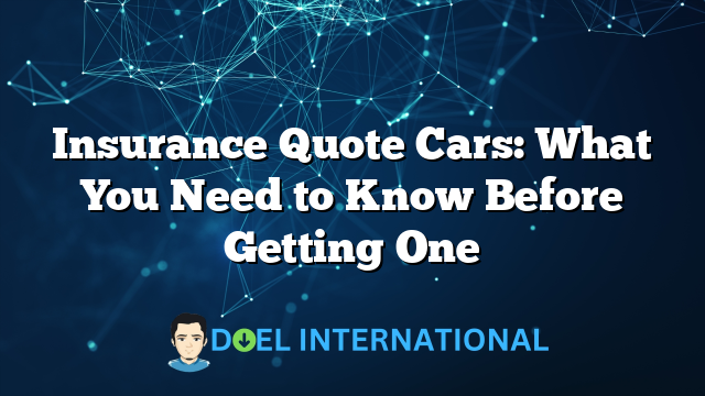 Insurance Quote Cars: What You Need to Know Before Getting One