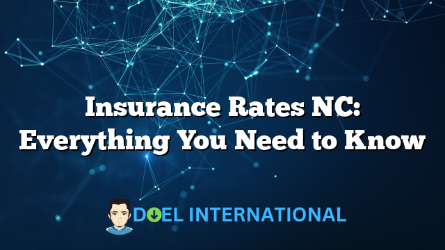 Insurance Rates NC: Everything You Need to Know