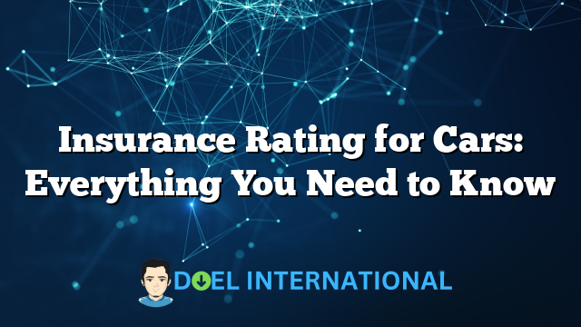 Insurance Rating for Cars: Everything You Need to Know