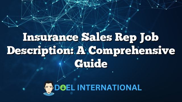 Insurance Sales Rep Job Description: A Comprehensive Guide