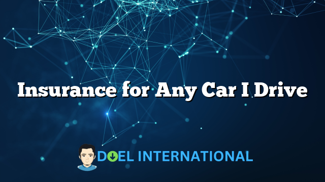 Insurance for Any Car I Drive