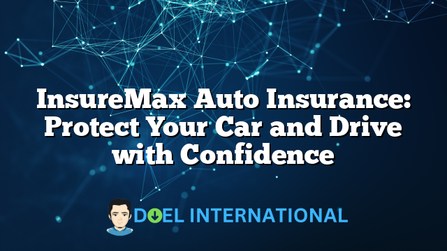 InsureMax Auto Insurance: Protect Your Car and Drive with Confidence