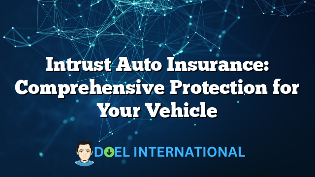 Intrust Auto Insurance: Comprehensive Protection for Your Vehicle