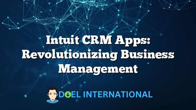 Intuit CRM Apps: Revolutionizing Business Management