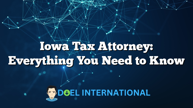 Iowa Tax Attorney: Everything You Need to Know